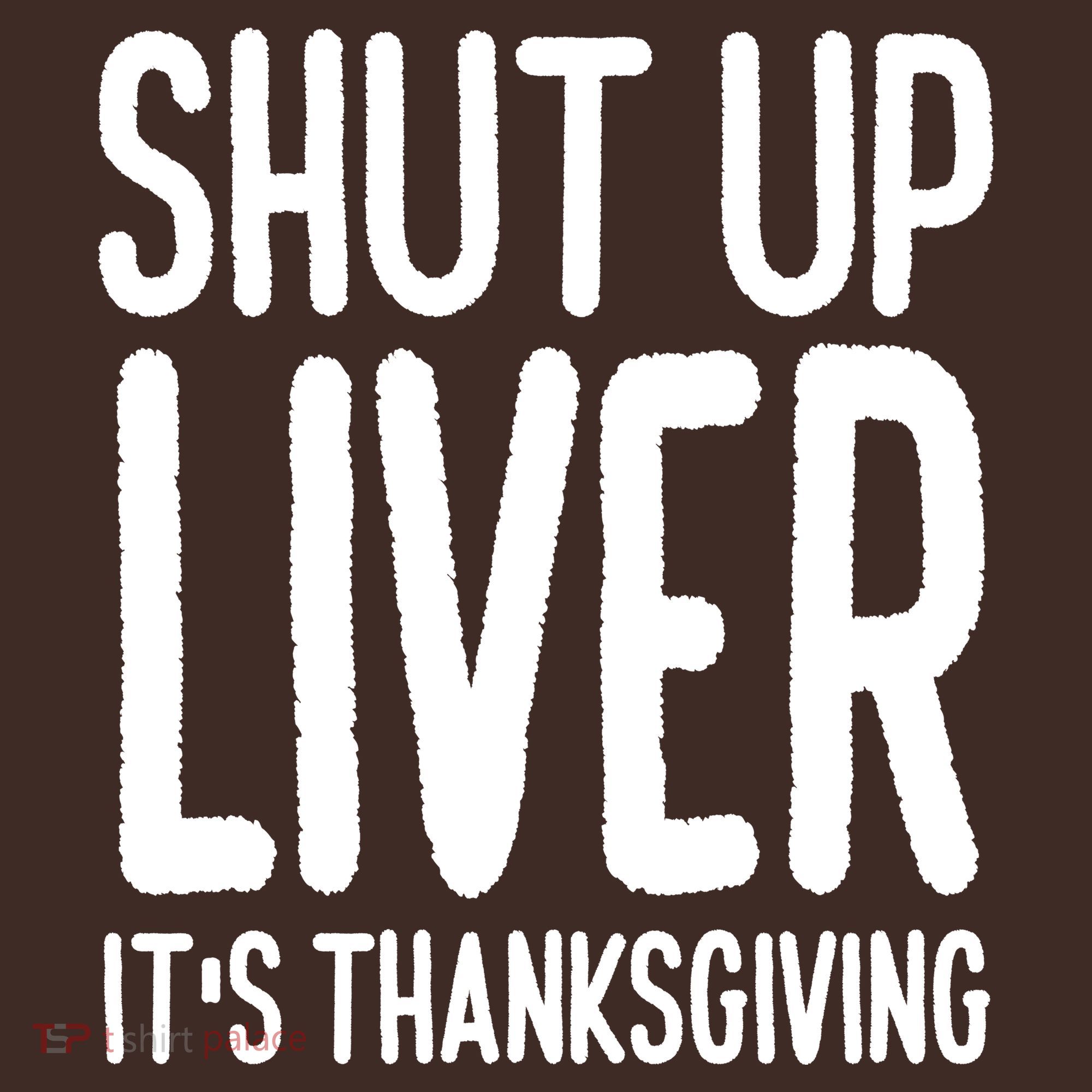 Shut Up Liver Its Thanksgiving Funny Mousepad