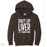 Shut Up Liver Its Thanksgiving Funny Kids Hoodie thumb 0