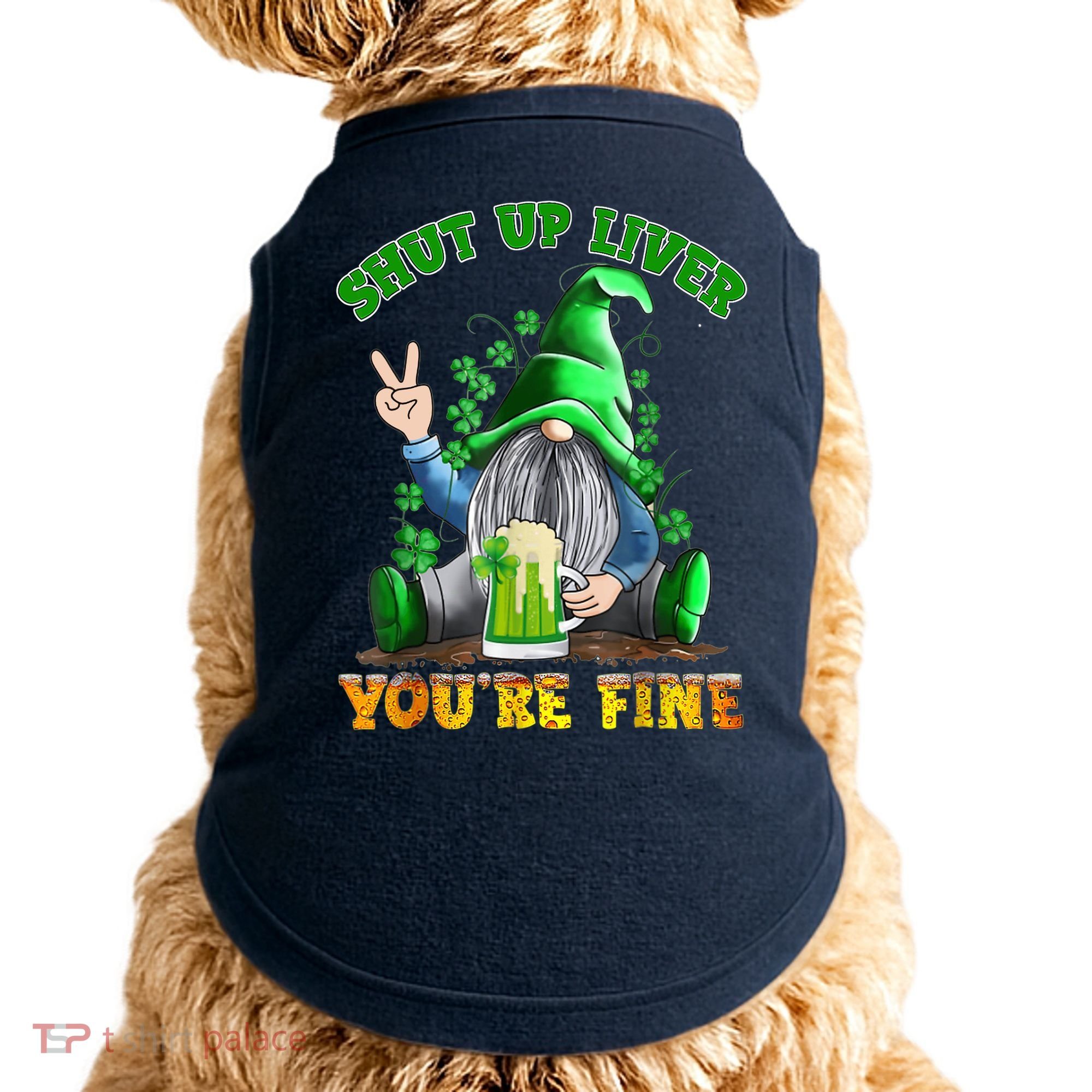 Shut Up Liver You're Fine Gnomes Drinking St Patrick's Day Doggie Tank