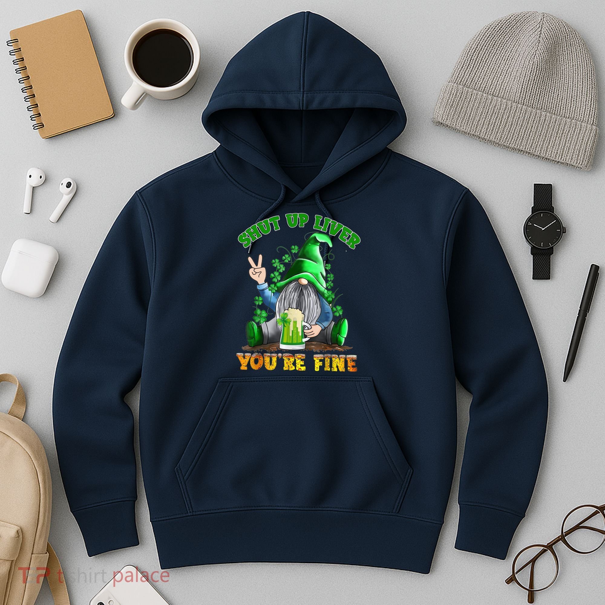 Shut Up Liver You're Fine Gnomes Drinking St Patrick's Day Hoodie