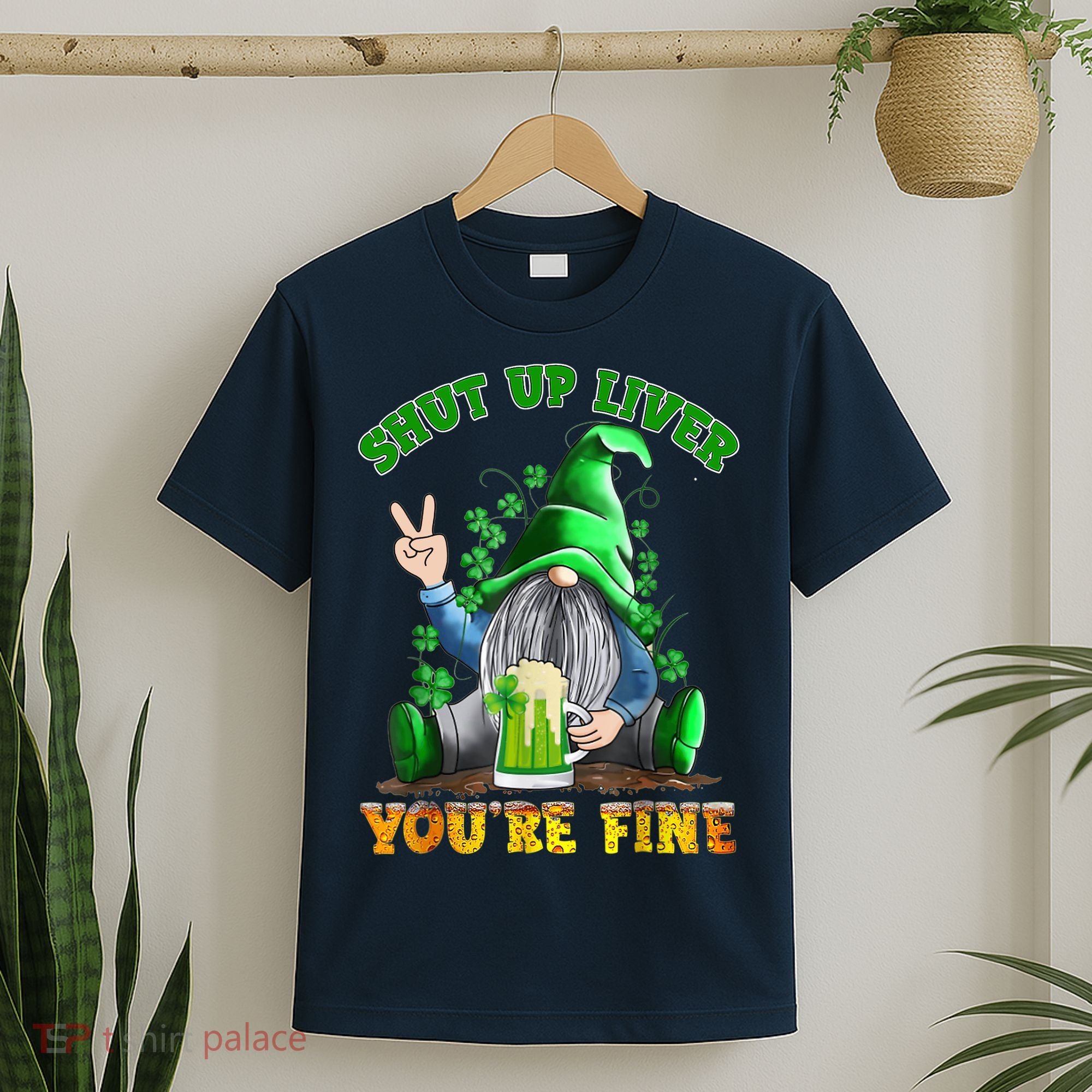 Shut Up Liver You're Fine Gnomes Drinking St Patrick's Day T-Shirt