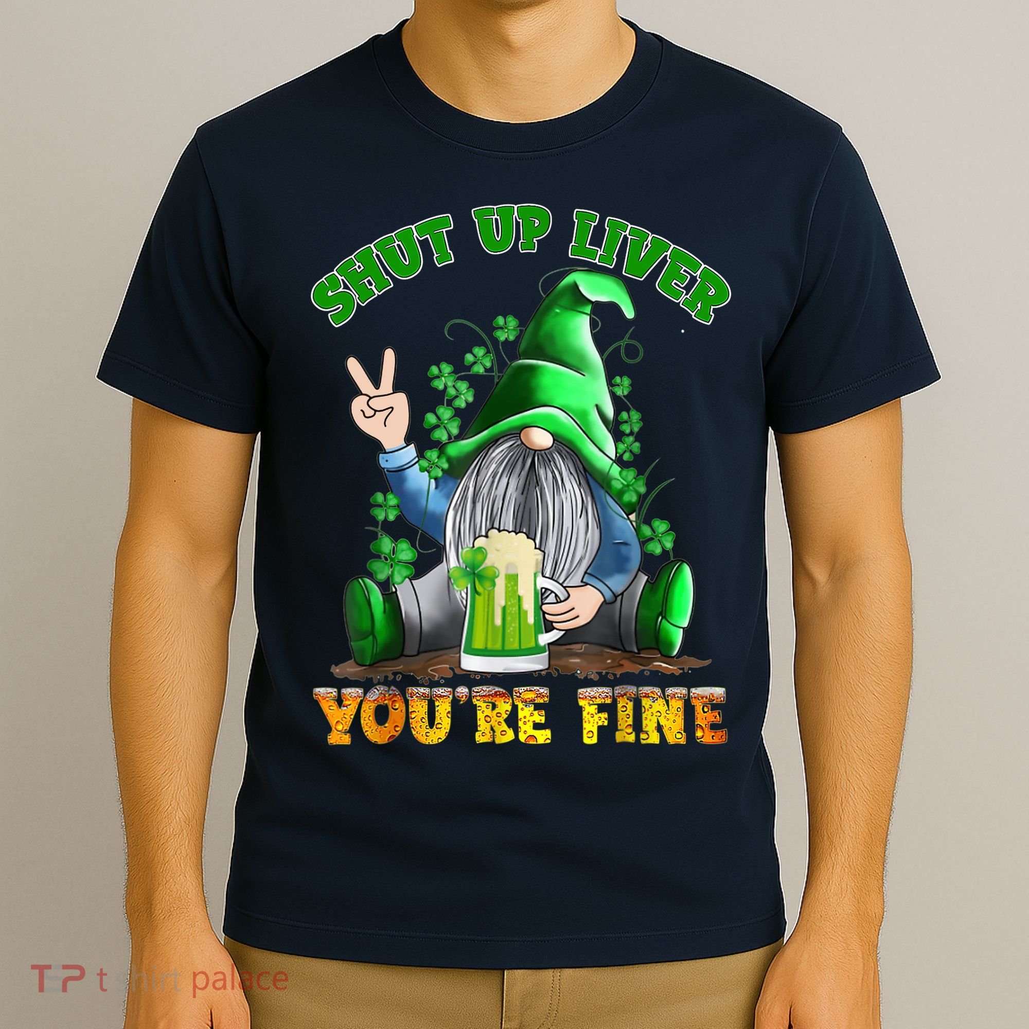 Shut Up Liver You're Fine Gnomes Drinking St Patrick's Day T-Shirt