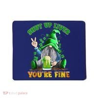 Shut Up Liver You're Fine Gnomes Drinking St Patrick's Day Mousepad thumb 0
