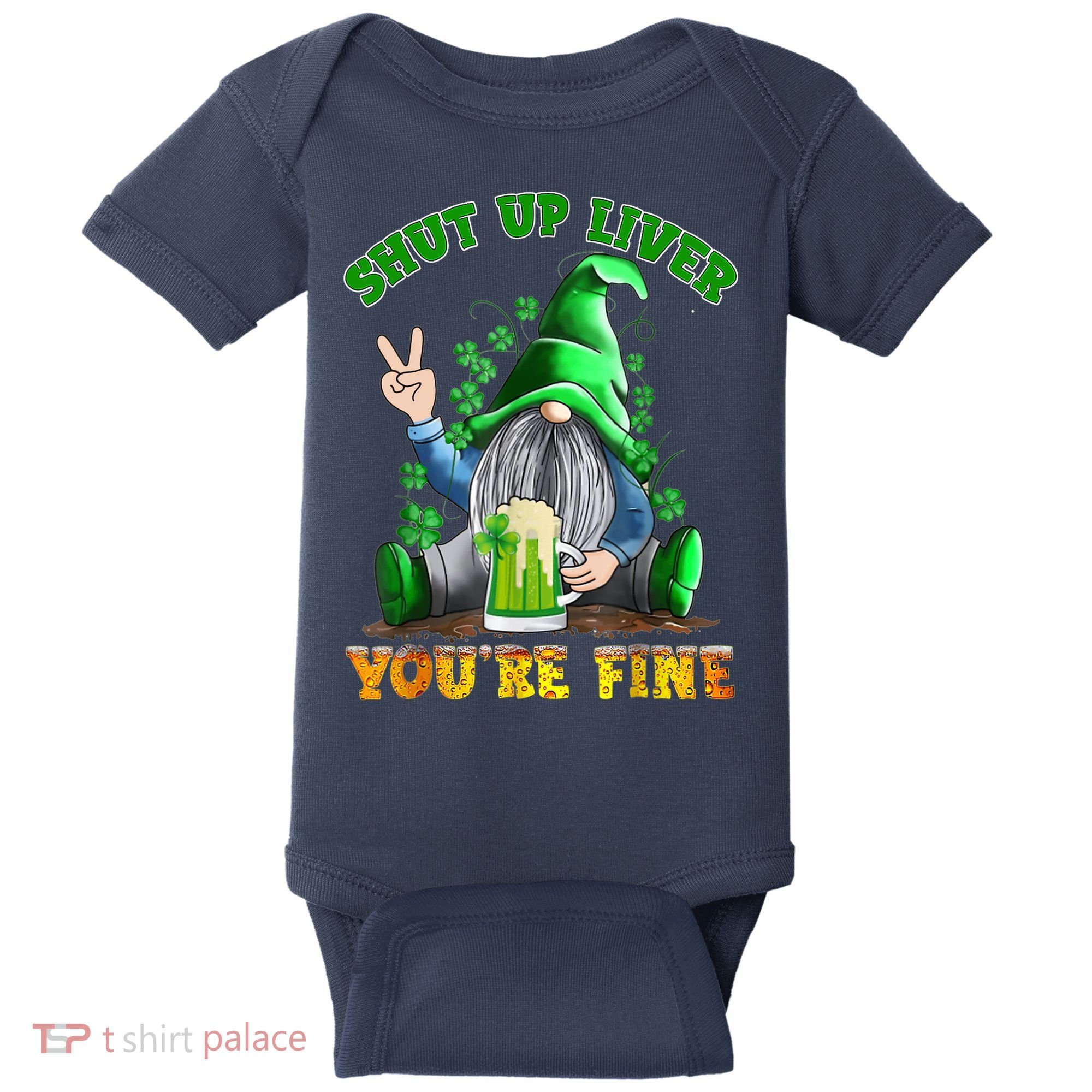 Shut Up Liver You're Fine Gnomes Drinking St Patrick's Day Baby Bodysuit