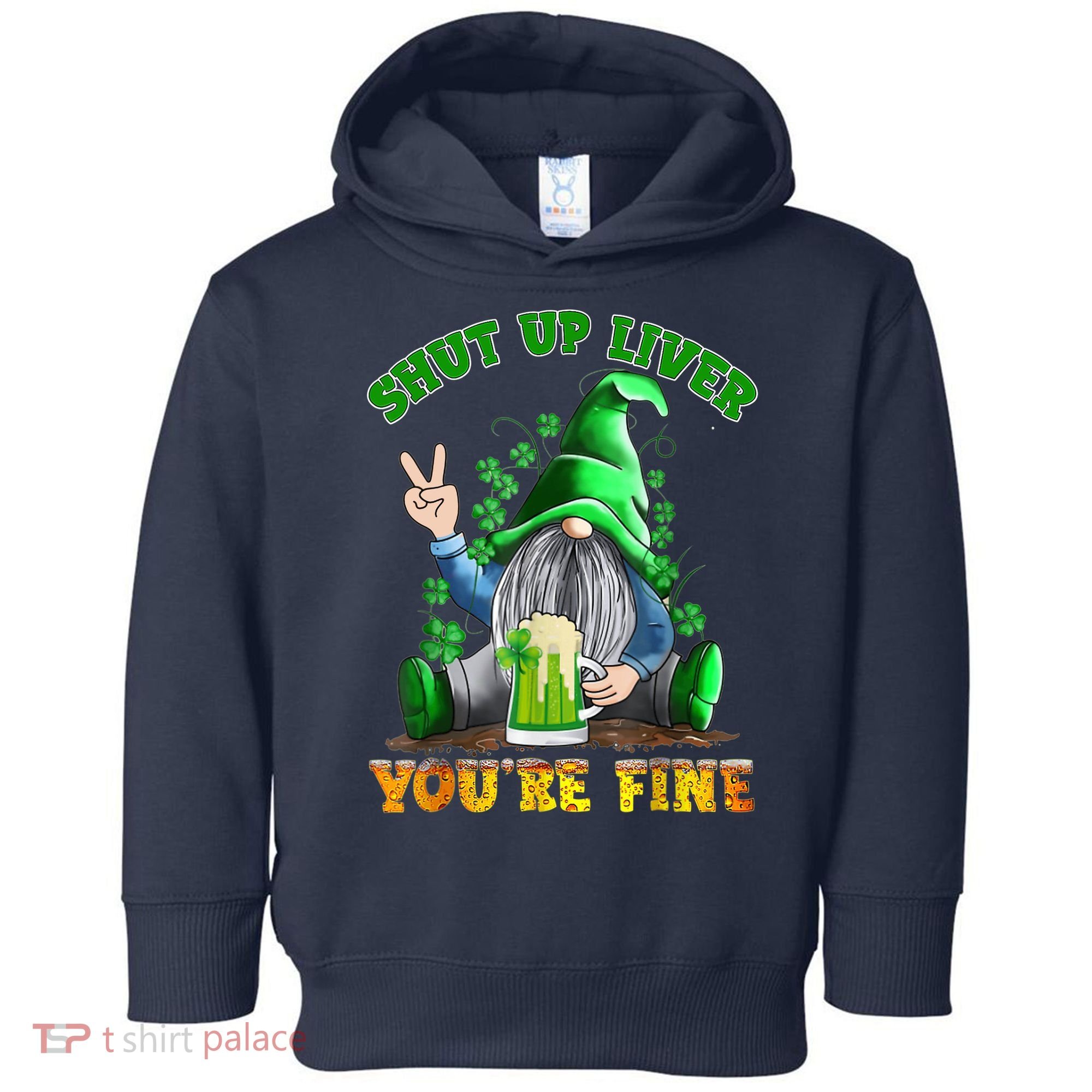 Shut Up Liver You're Fine Gnomes Drinking St Patrick's Day Toddler Hoodie