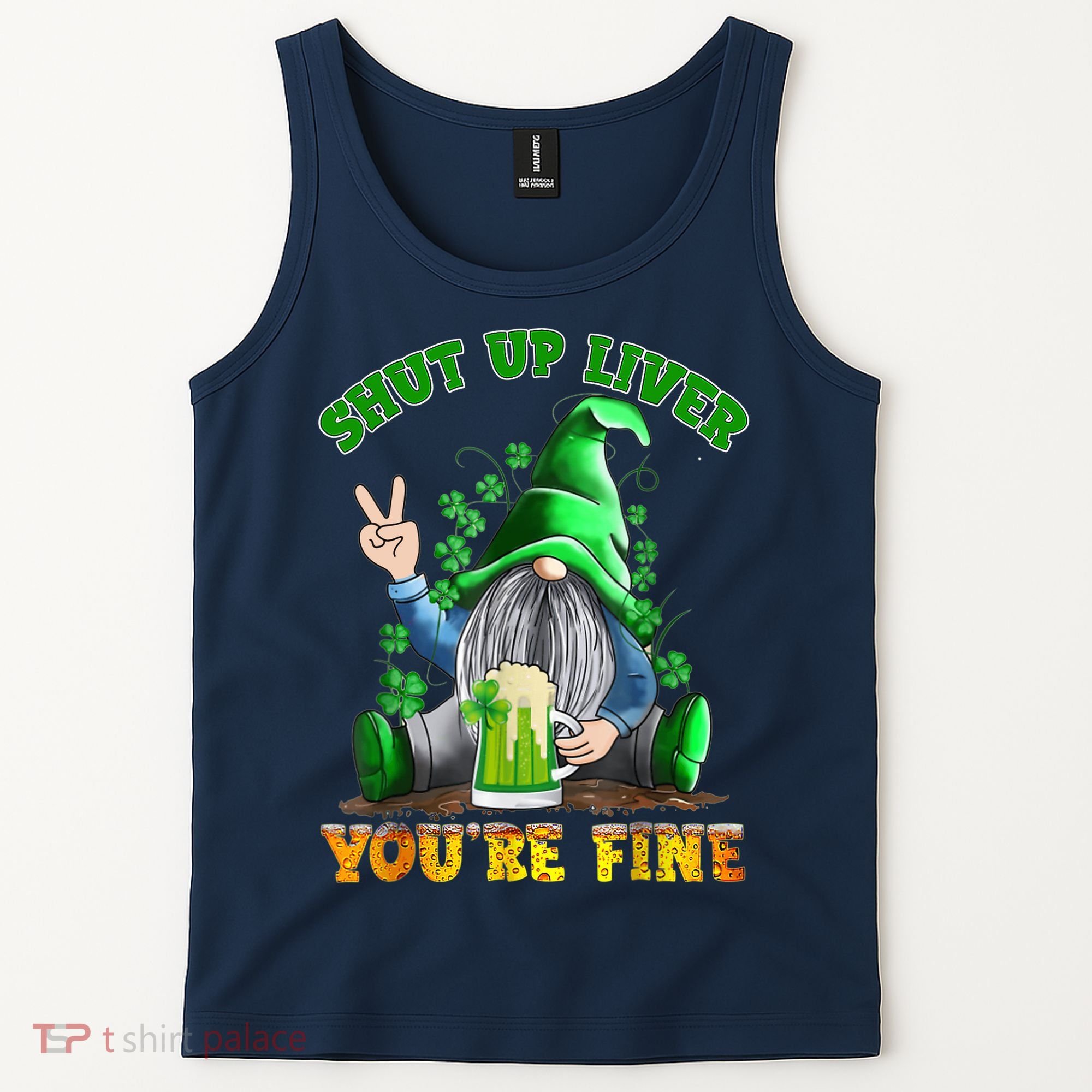 Shut Up Liver You're Fine Gnomes Drinking St Patrick's Day Tank Top