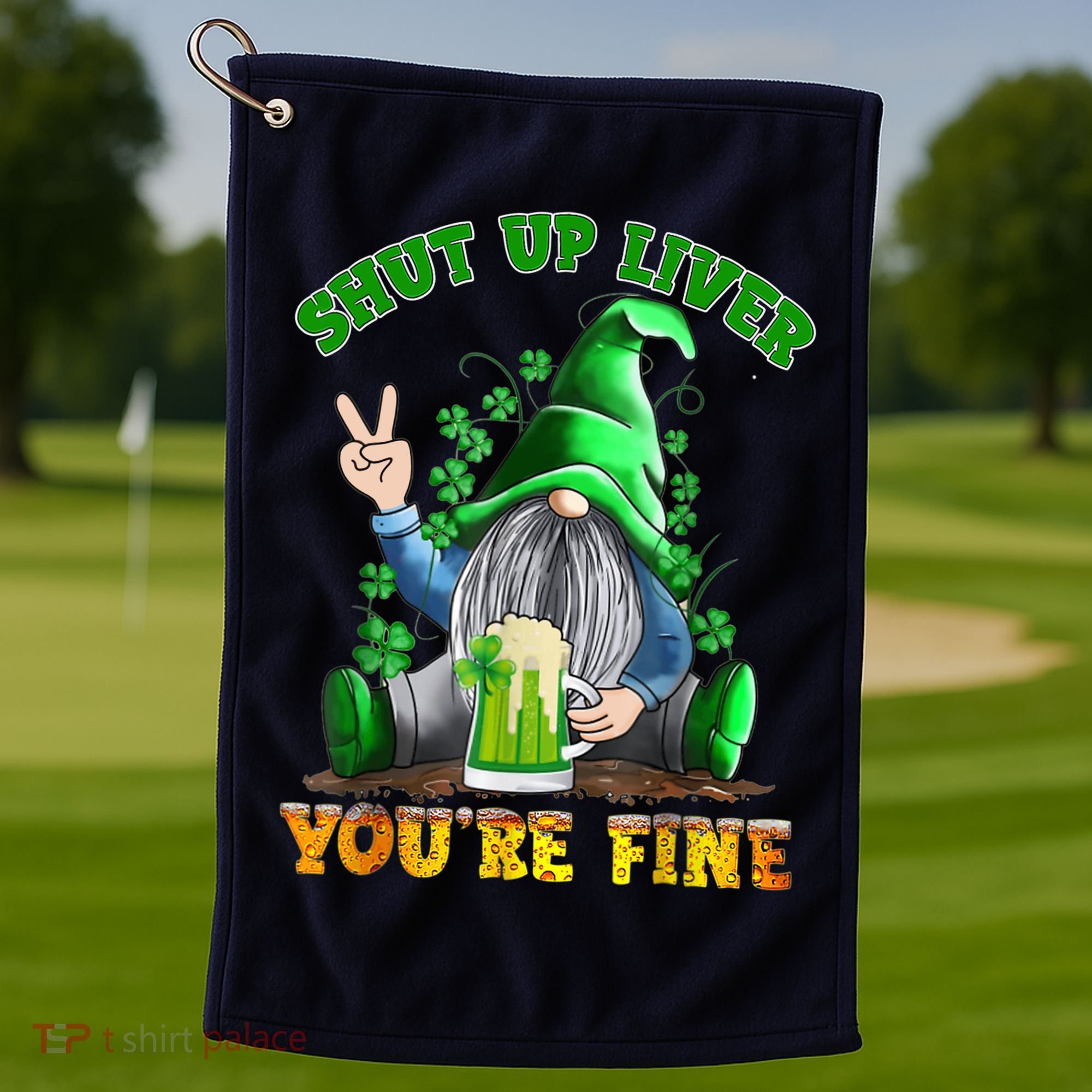Shut Up Liver You're Fine Gnomes Drinking St Patrick's Day Golf Towel