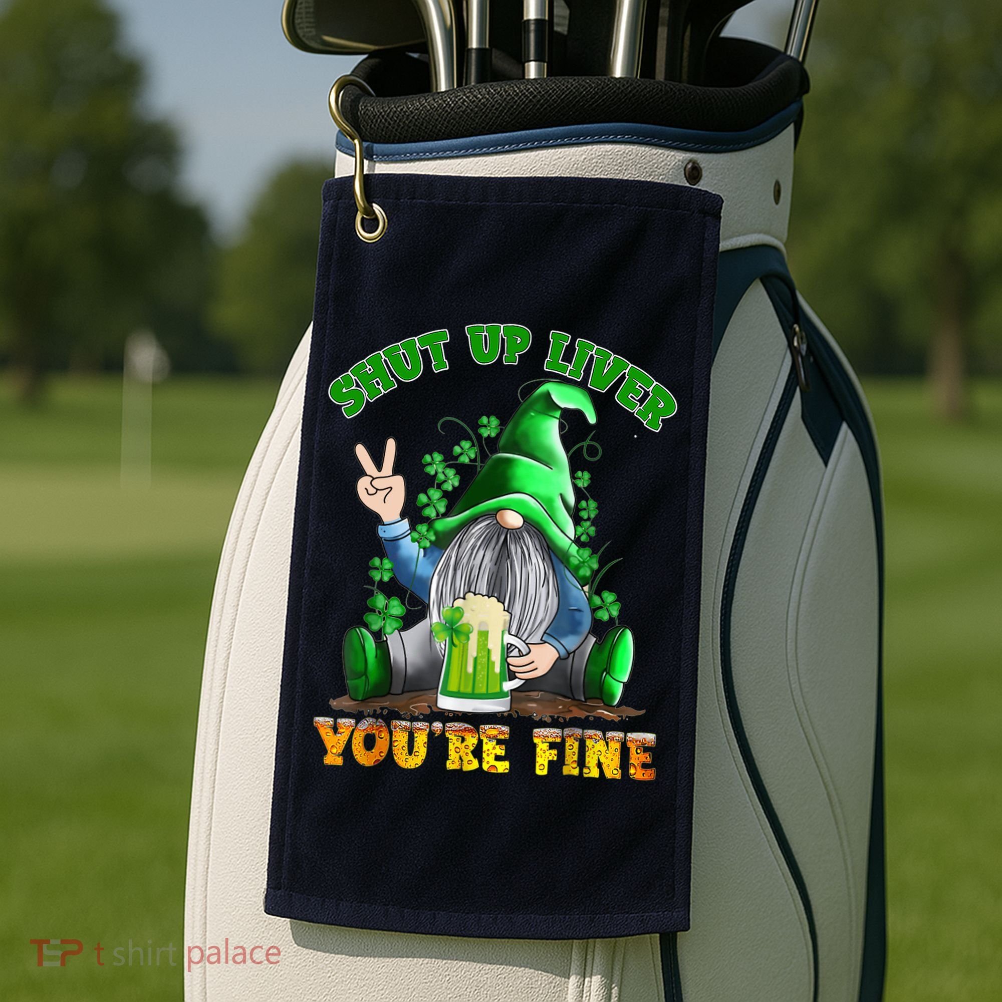 Shut Up Liver You're Fine Gnomes Drinking St Patrick's Day Golf Towel