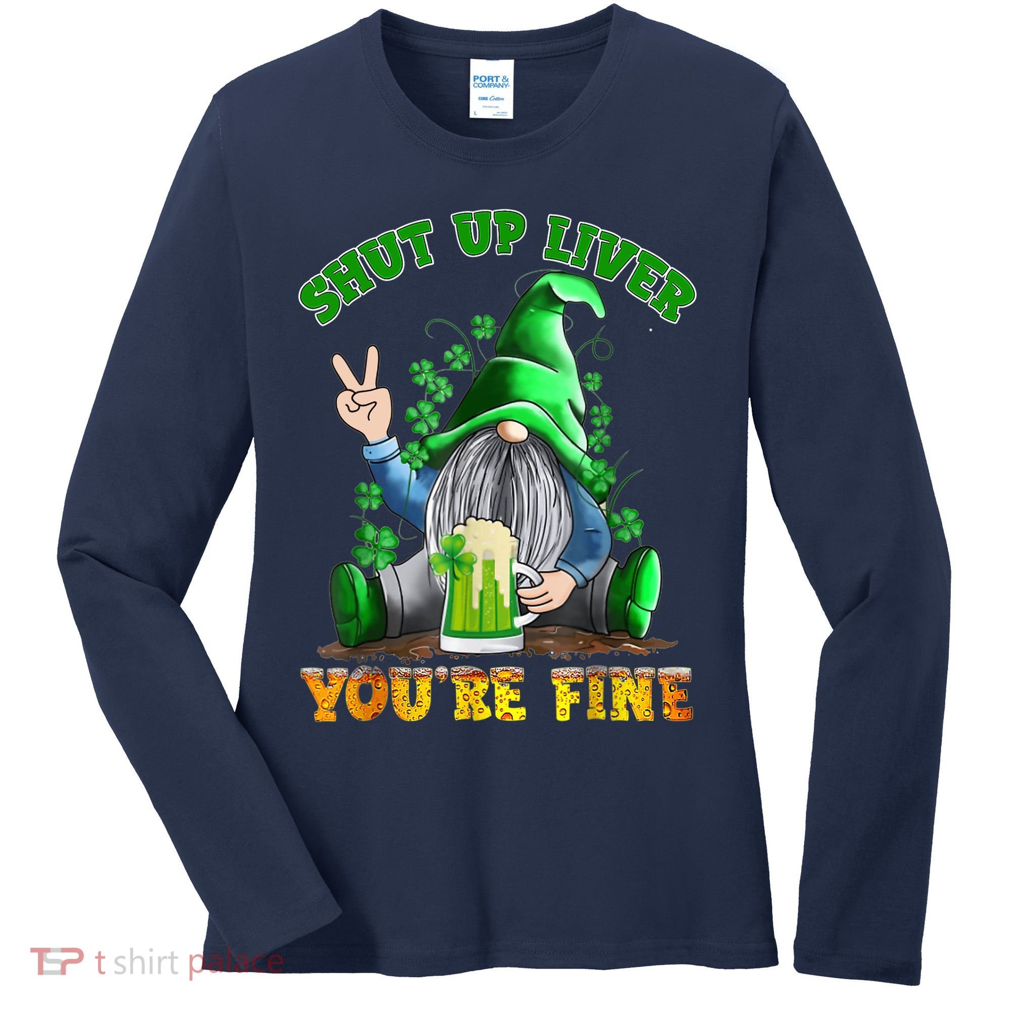 Shut Up Liver You're Fine Gnomes Drinking St Patrick's Day Women's Long Sleeve Shirt