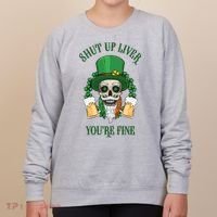 Shup Up Liver You're Fine St Patrick's Day Beer Lover Women's Sweatshirt thumb 0