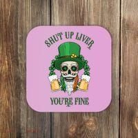 Shup Up Liver You're Fine St Patrick's Day Beer Lover Coaster thumb 0