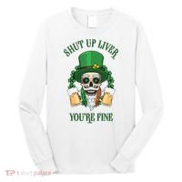 Shup Up Liver You're Fine St Patrick's Day Beer Lover Long Sleeve Shirt thumb 0