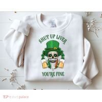 Shup Up Liver You're Fine St Patrick's Day Beer Lover Sweatshirt thumb 2