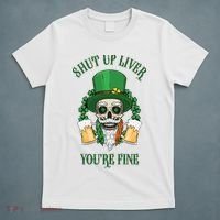 Shup Up Liver You're Fine St Patrick's Day Beer Lover T-Shirt thumb 5