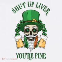 Shup Up Liver You're Fine St Patrick's Day Beer Lover T-Shirt thumb 7