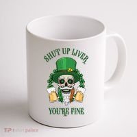 Shup Up Liver You're Fine St Patrick's Day Beer Lover Coffee Mug thumb 1