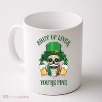 Shup Up Liver You're Fine St Patrick's Day Beer Lover Coffee Mug thumb 0