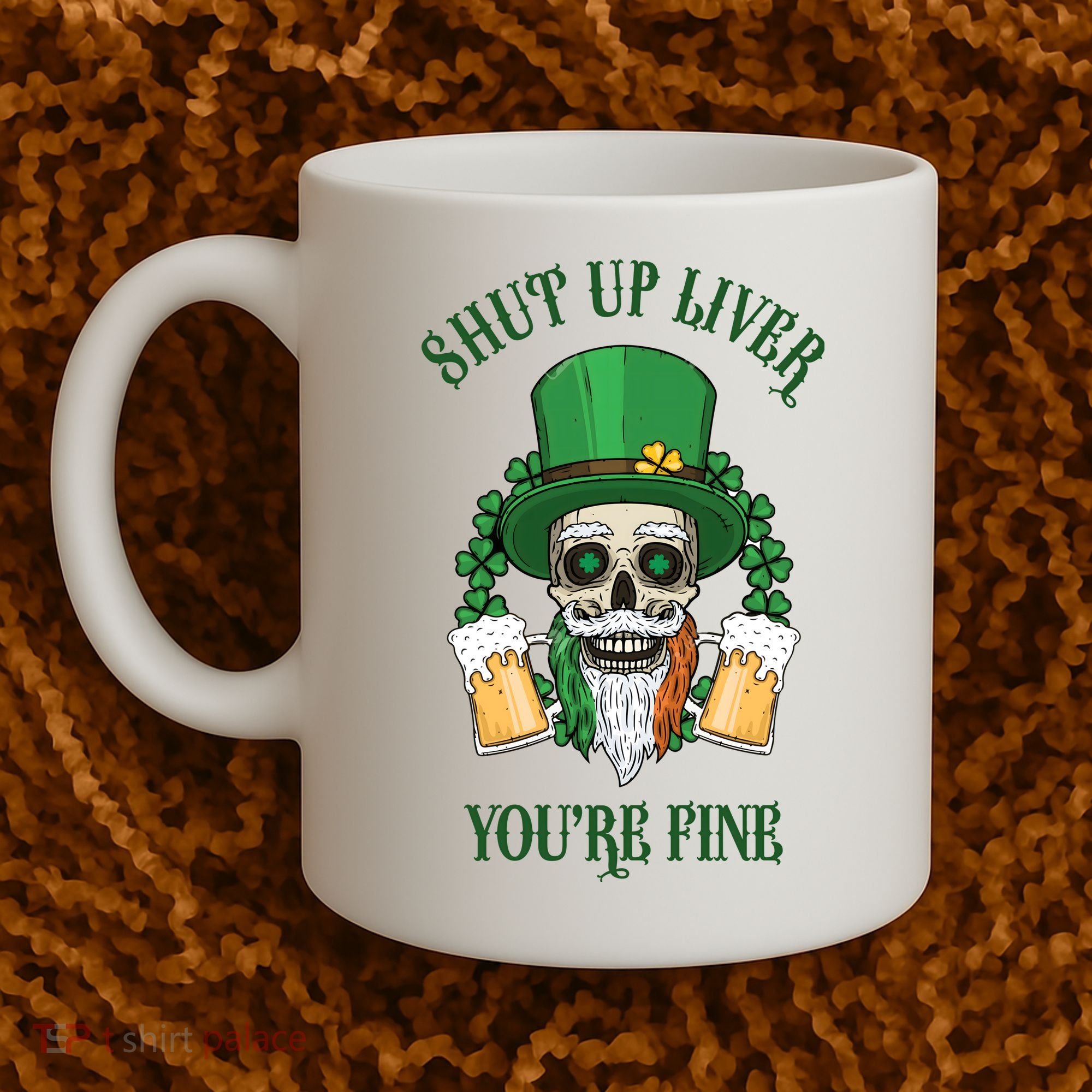 Shup Up Liver You're Fine St Patrick's Day Beer Lover Coffee Mug