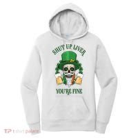 Shup Up Liver You're Fine St Patrick's Day Beer Lover Women's Hoodie thumb 0