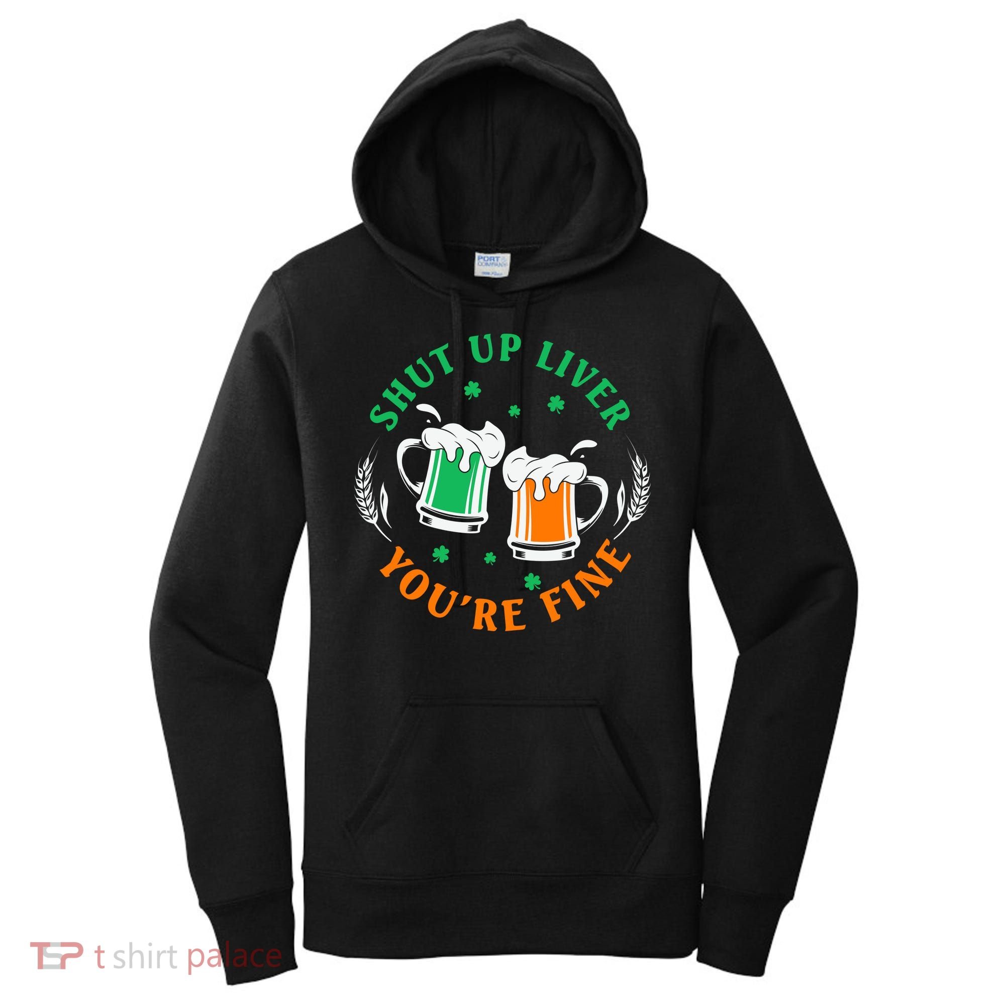 Shut Up Liver You're Fine Shirt Women's Hoodie