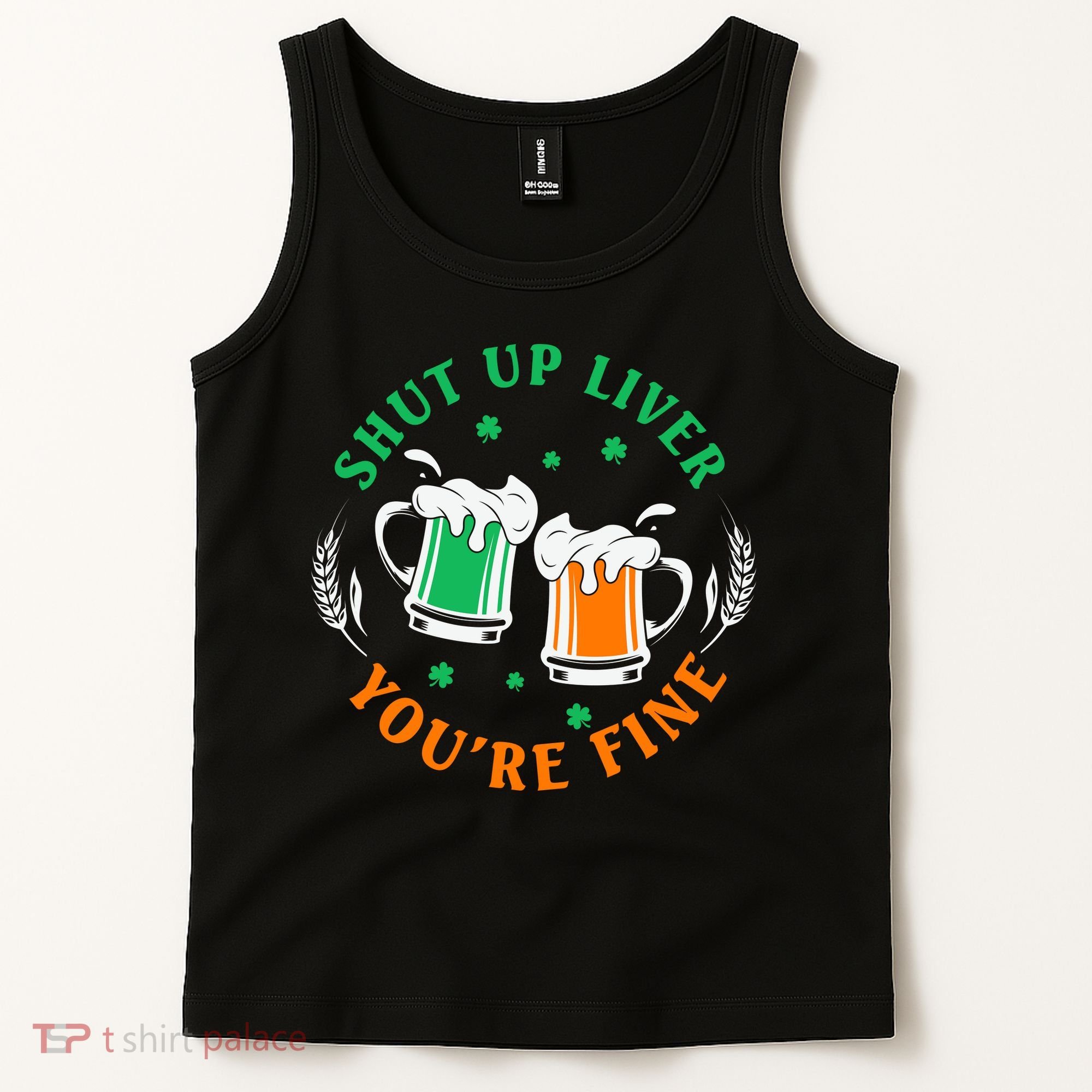 Shut Up Liver You're Fine Shirt Tank Top