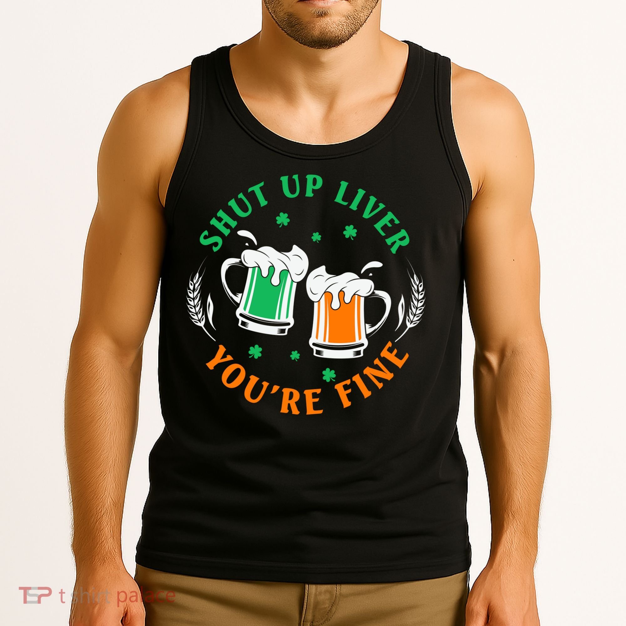 Shut Up Liver You're Fine Shirt Tank Top