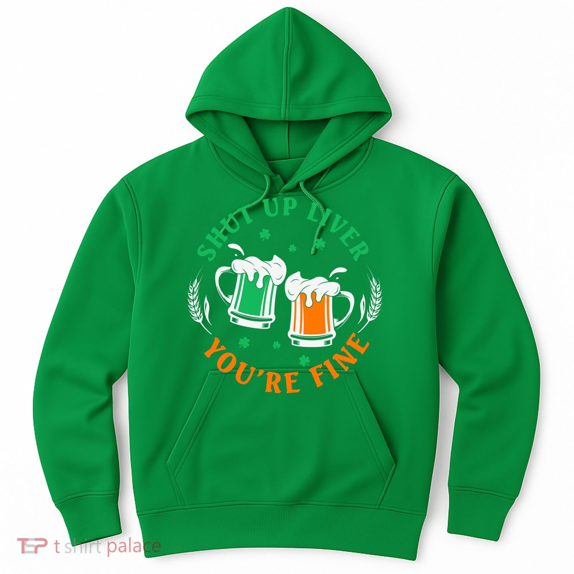 Shut Up Liver You're Fine Shirt Hoodie