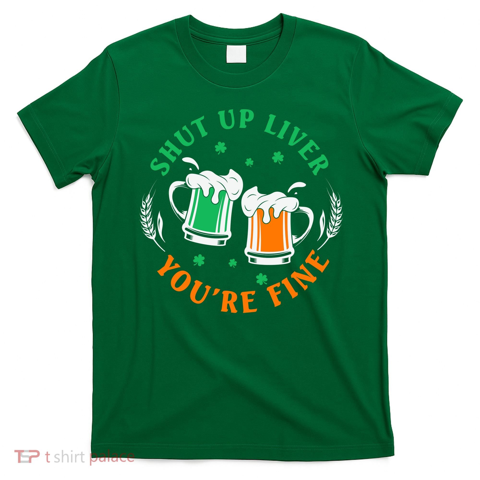 Shut Up Liver You're Fine Shirt T-Shirt