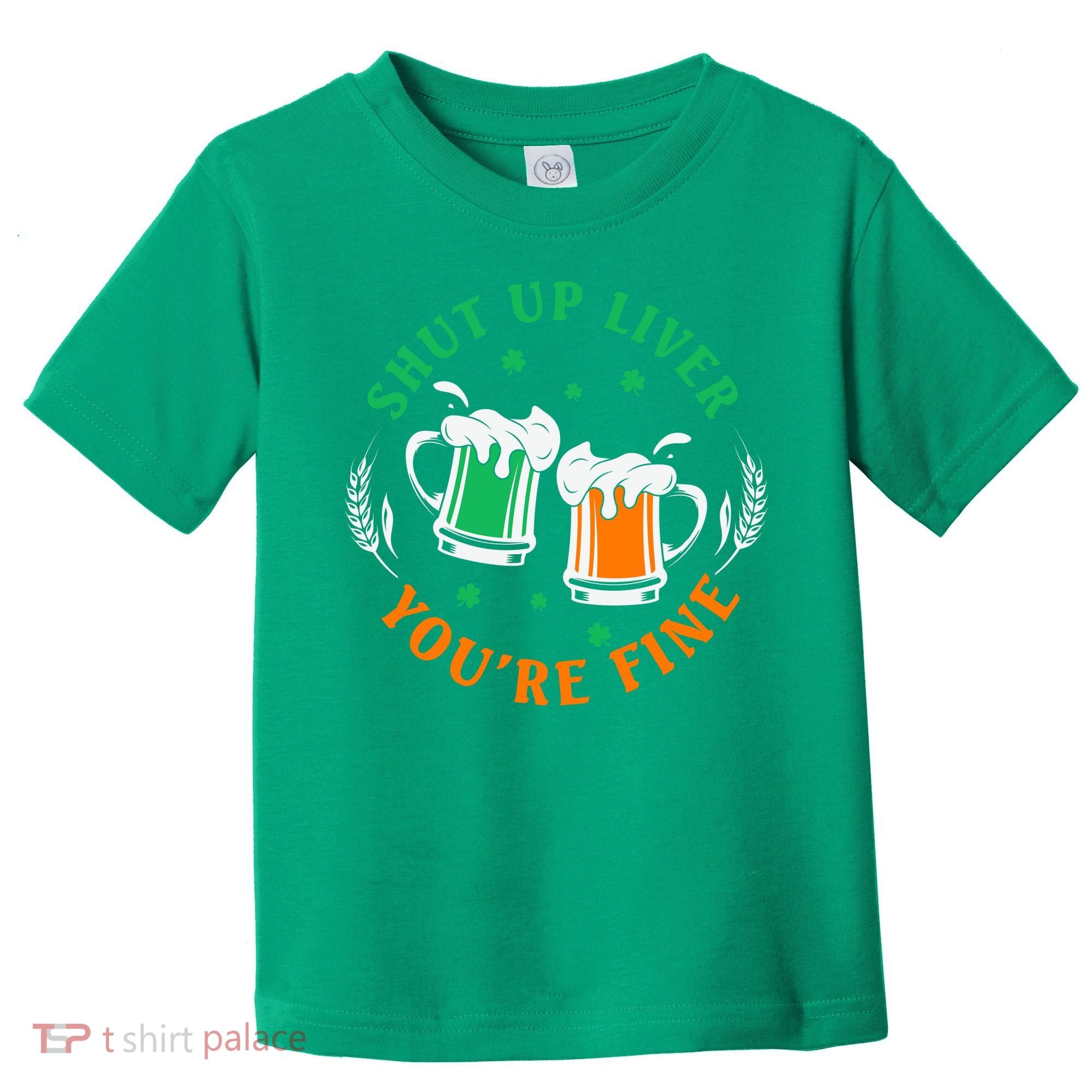 Shut Up Liver You're Fine Shirt Toddler T-Shirt