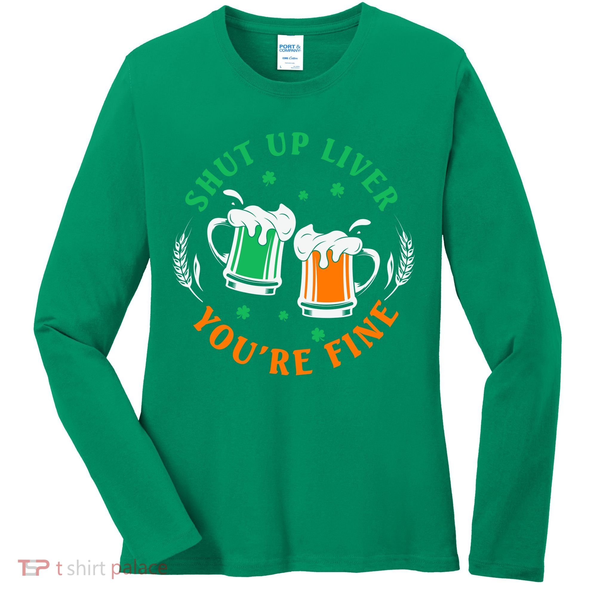 Shut Up Liver You're Fine Shirt Women's Long Sleeve Shirt