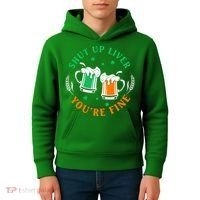 Shut Up Liver You're Fine Shirt Kids Hoodie thumb 4