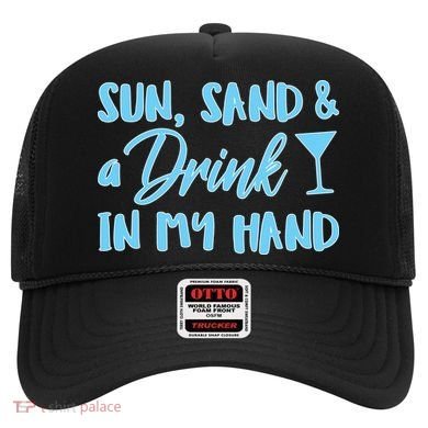 Sun Sand & A Drink In My Hand Hat