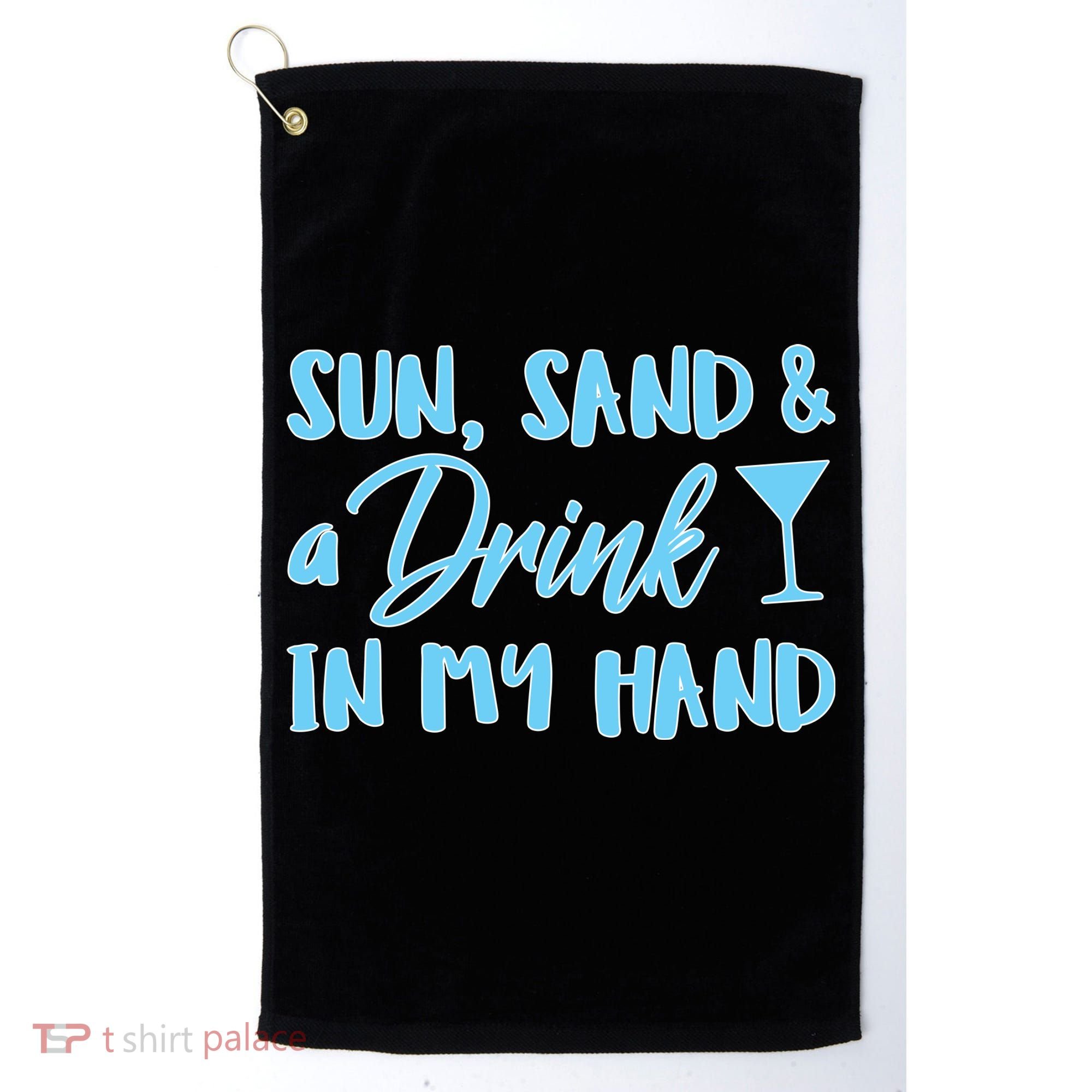 Sun Sand & A Drink In My Hand Golf Towel