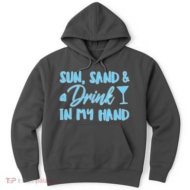 Sun Sand & A Drink In My Hand Hoodie