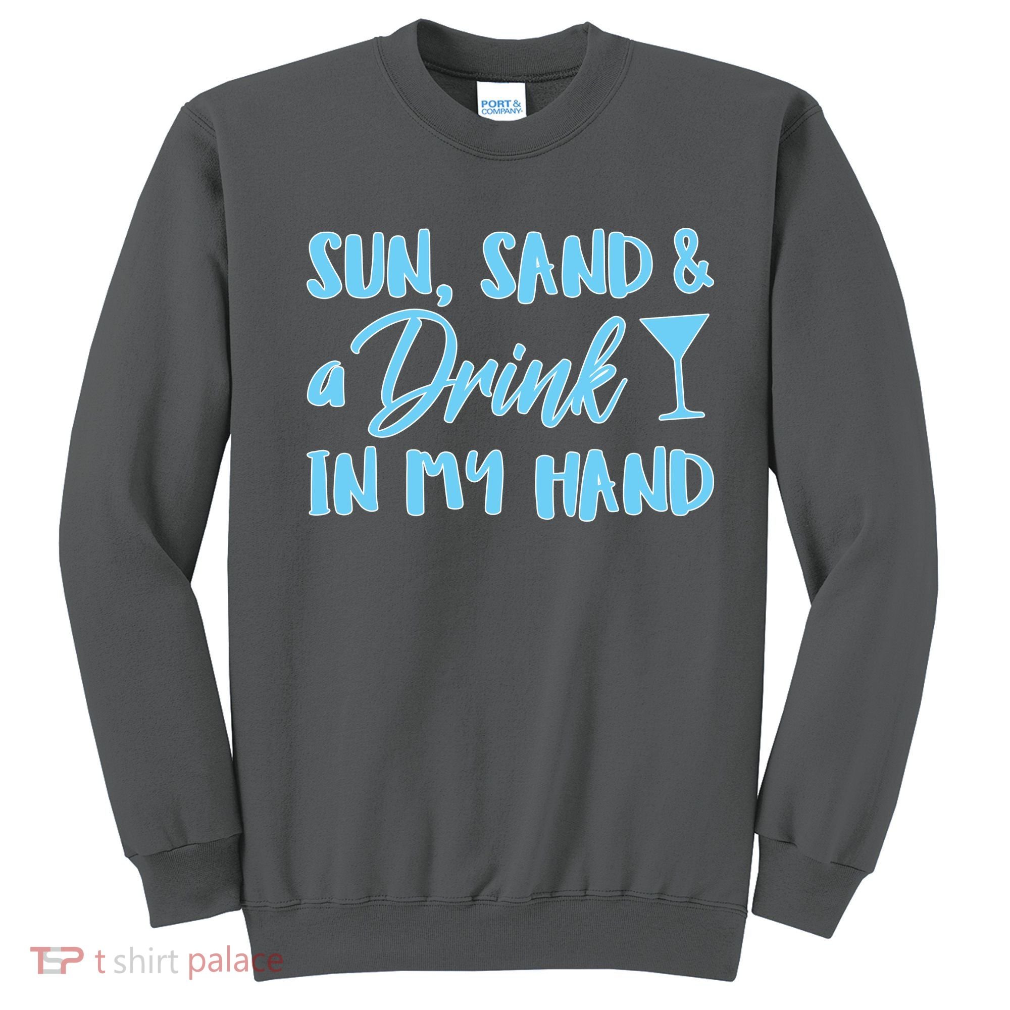 Sun Sand & A Drink In My Hand Sweatshirt