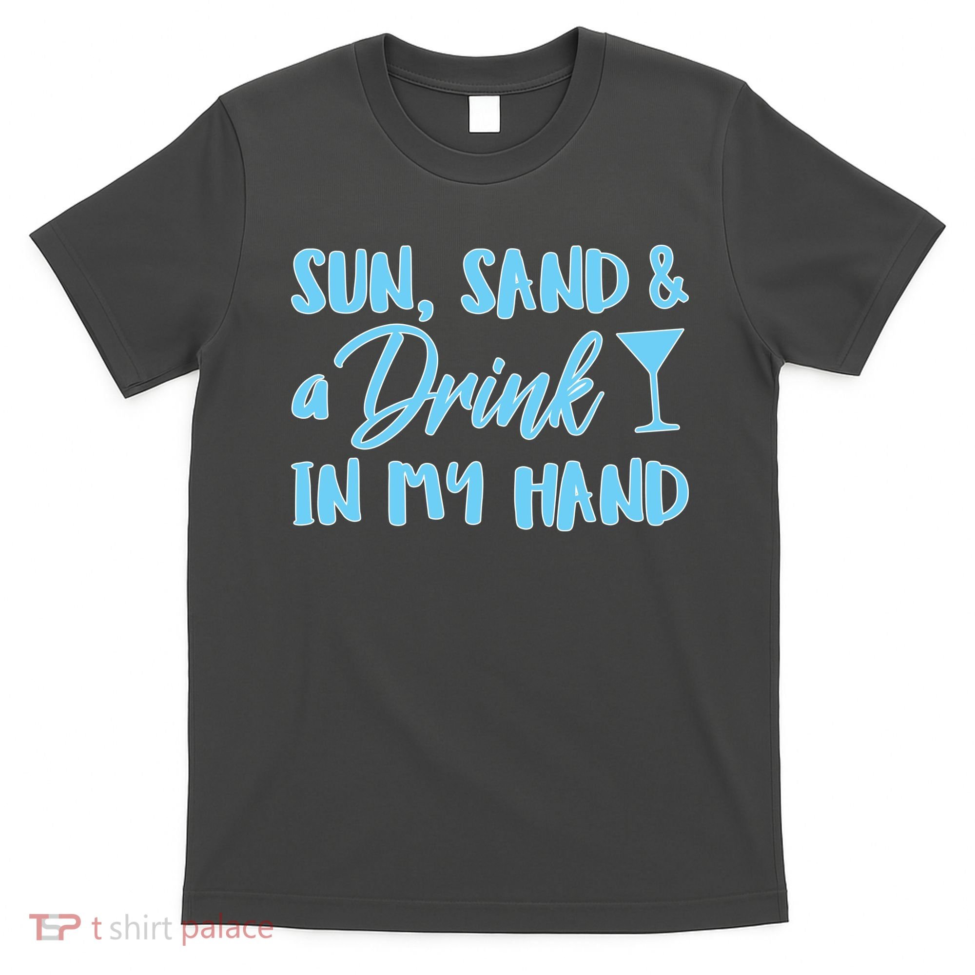 Sun Sand & A Drink In My Hand T-Shirt
