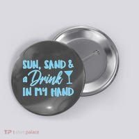 Sun Sand & A Drink In My Hand Button thumb 0