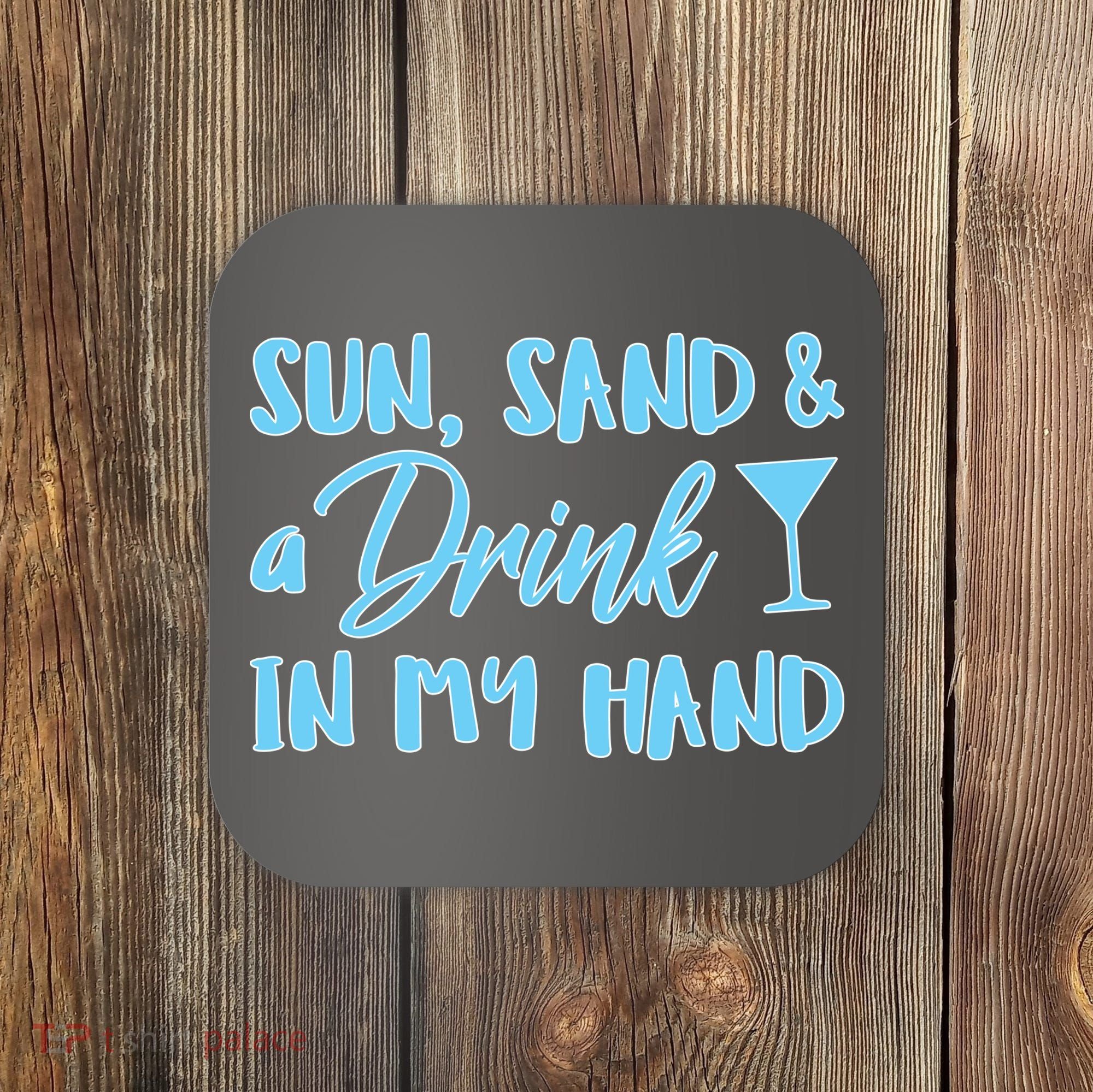Sun Sand & A Drink In My Hand Coaster