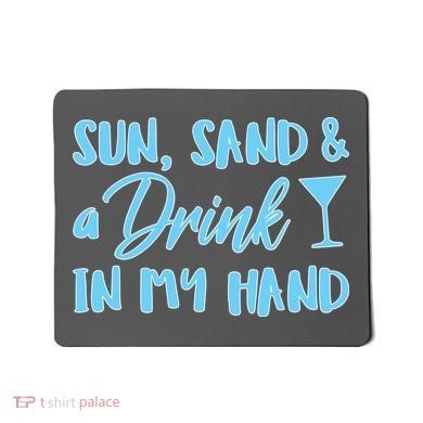 Sun Sand & A Drink In My Hand Mousepad