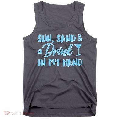 Sun Sand & A Drink In My Hand Tank Top