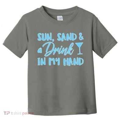 Sun Sand & A Drink In My Hand Toddler T-Shirt