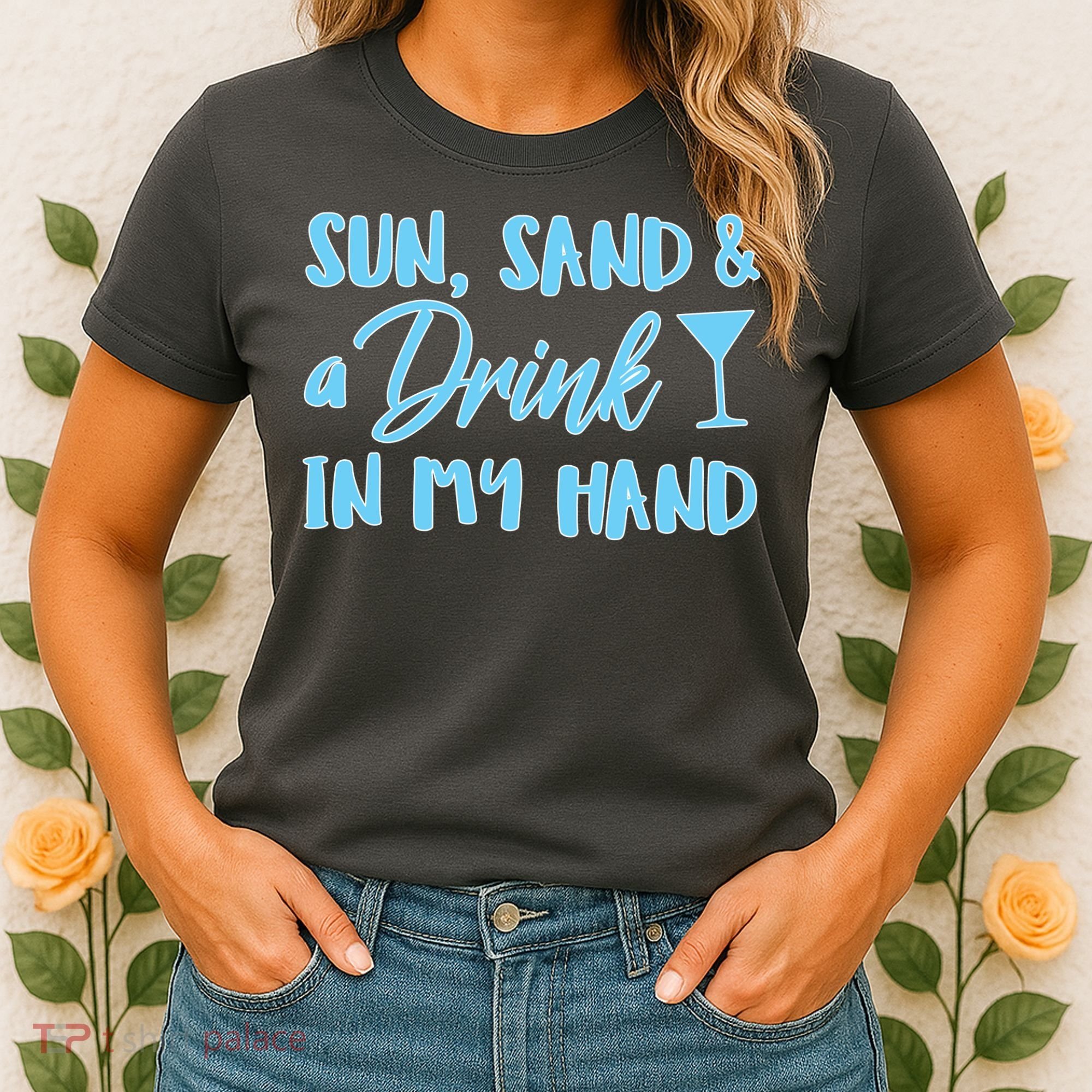 Sun Sand & A Drink In My Hand Women's T-Shirt