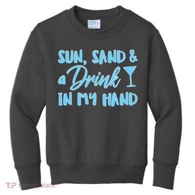 Sun Sand & A Drink In My Hand Kids Sweatshirt