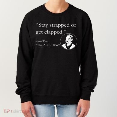 Sun Tzu Quote Stay Strapped Or Get Clapped Women's Sweatshirt
