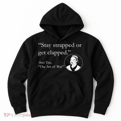 Sun Tzu Quote Stay Strapped Or Get Clapped Hoodie