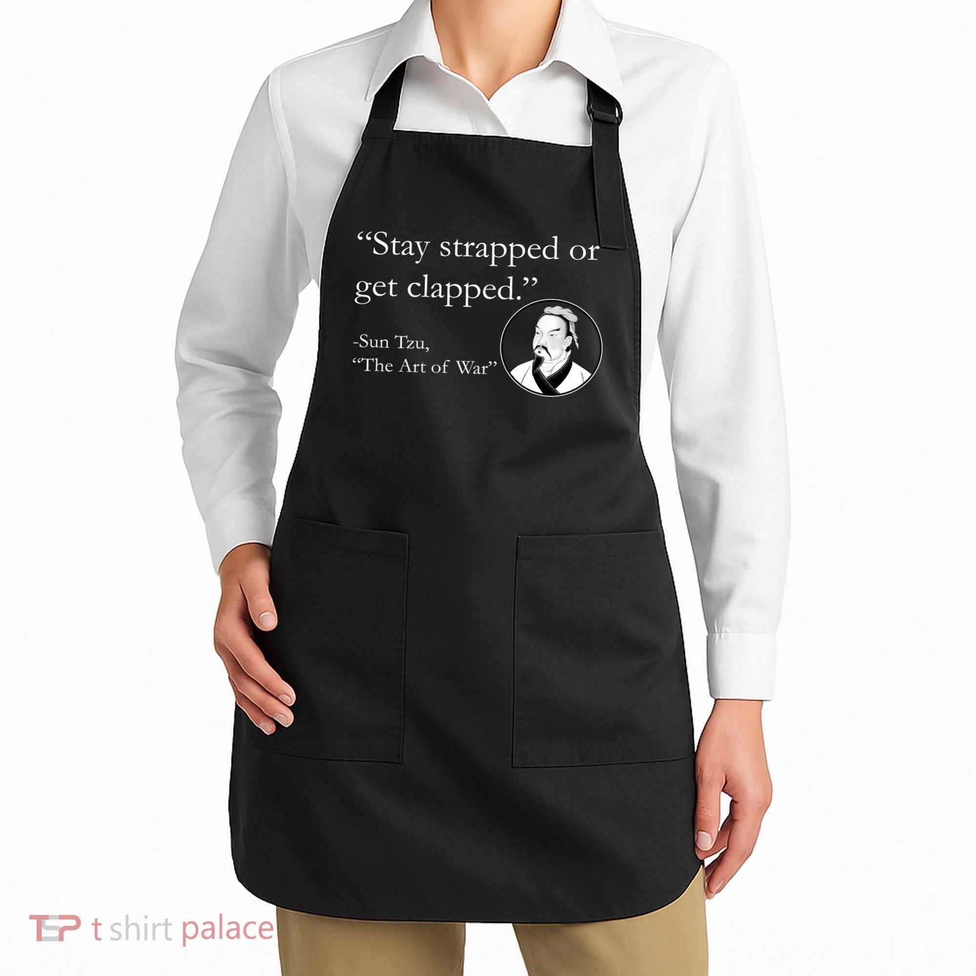 Sun Tzu Quote Stay Strapped Or Get Clapped Apron