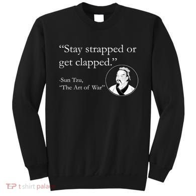 Sun Tzu Quote Stay Strapped Or Get Clapped Sweatshirt