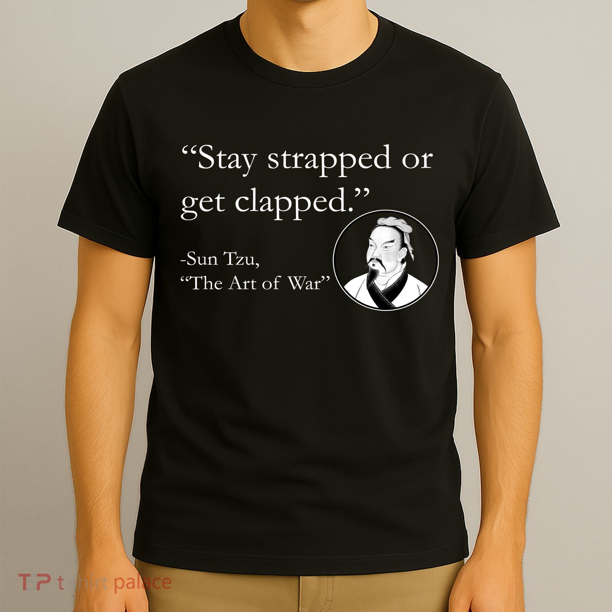 Sun Tzu Quote Stay Strapped Or Get Clapped T-Shirt