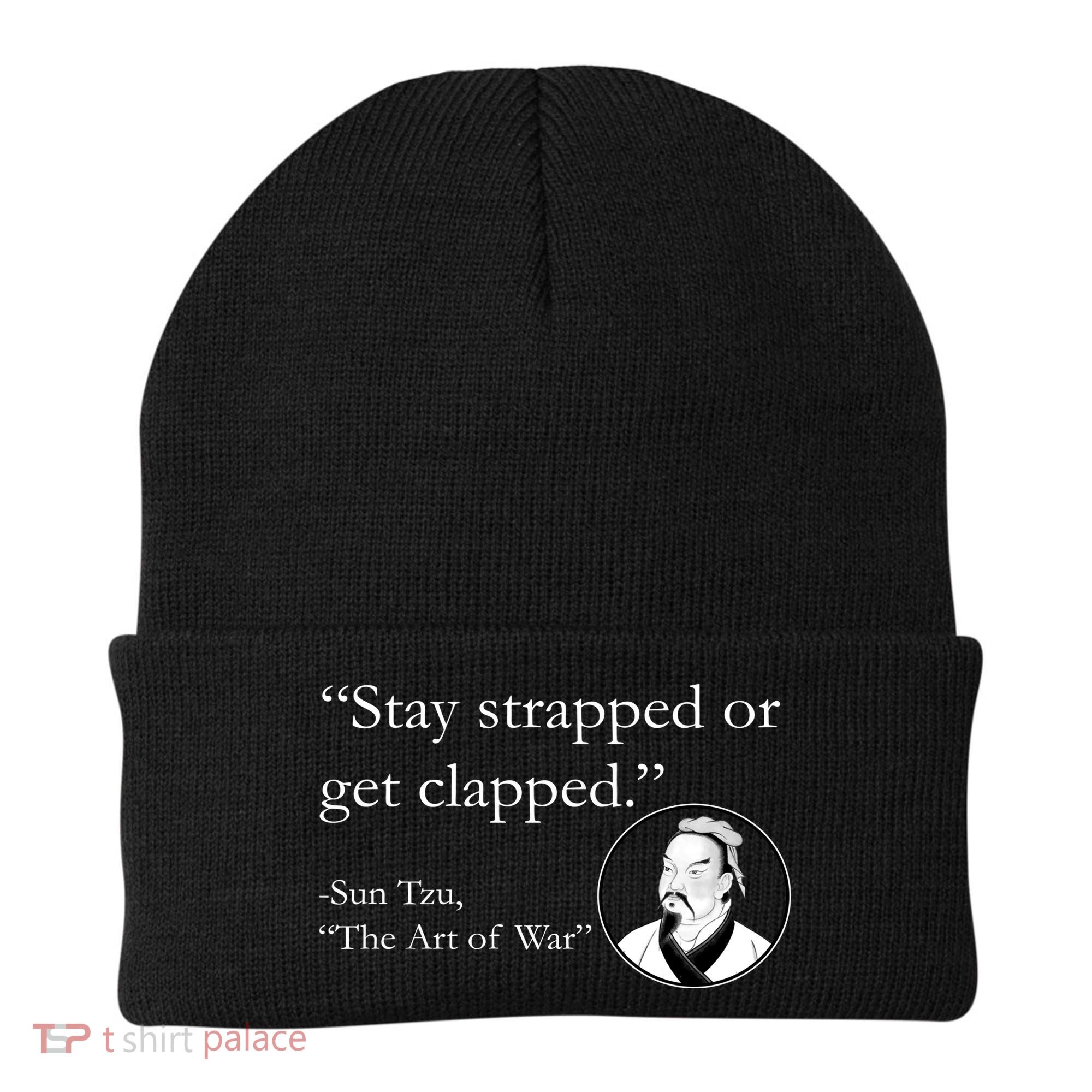 Sun Tzu Quote Stay Strapped Or Get Clapped Beanie