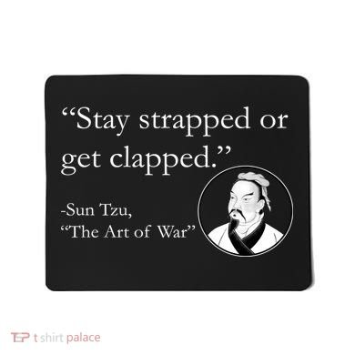 Sun Tzu Quote Stay Strapped Or Get Clapped Mousepad